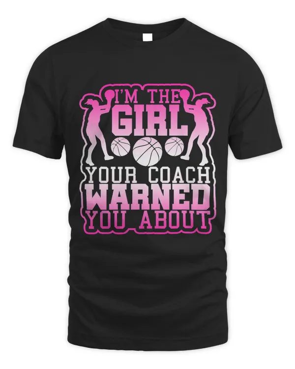 Basketball Girl Your Coach Warned you About