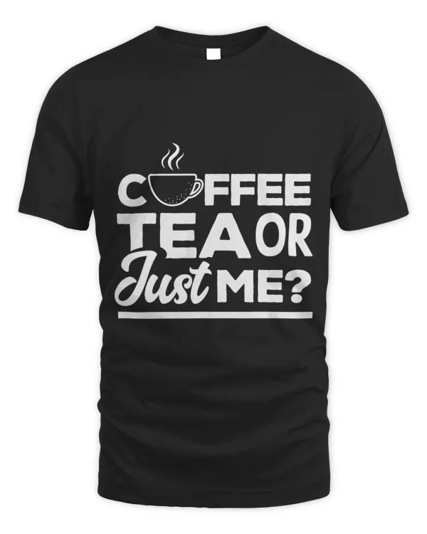 Coffee Tea Or Just Me Tea Lover Tea Drinker Cup Of Tea Brew 3 8