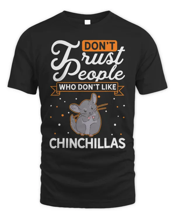 Dont Trust people Who dont like Chinchillas