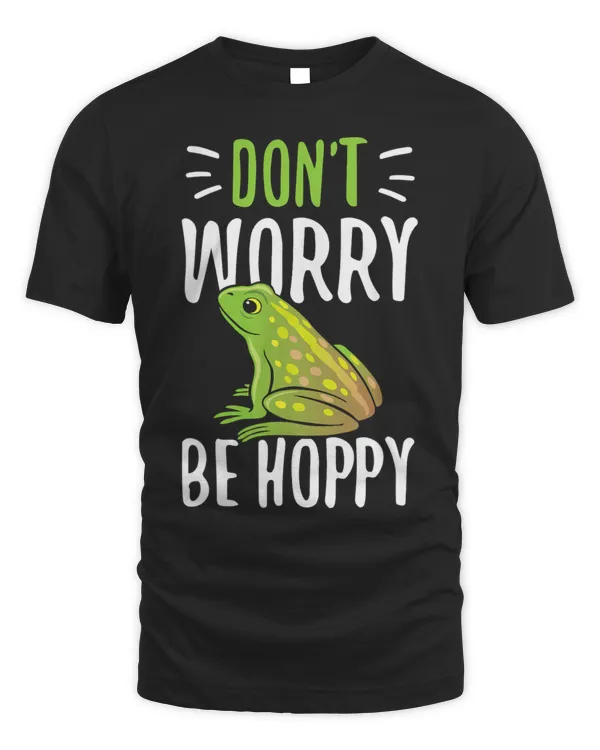 Dont worry be Hoppy for all Frog Lover
