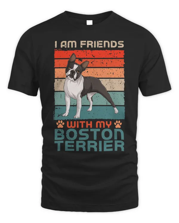 Dog Over Dudes I Am Friends With My Boston Terrier