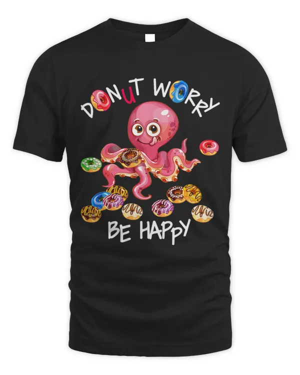 Donut Worry Be Happy Doughnuts Lovers Funny Octopus