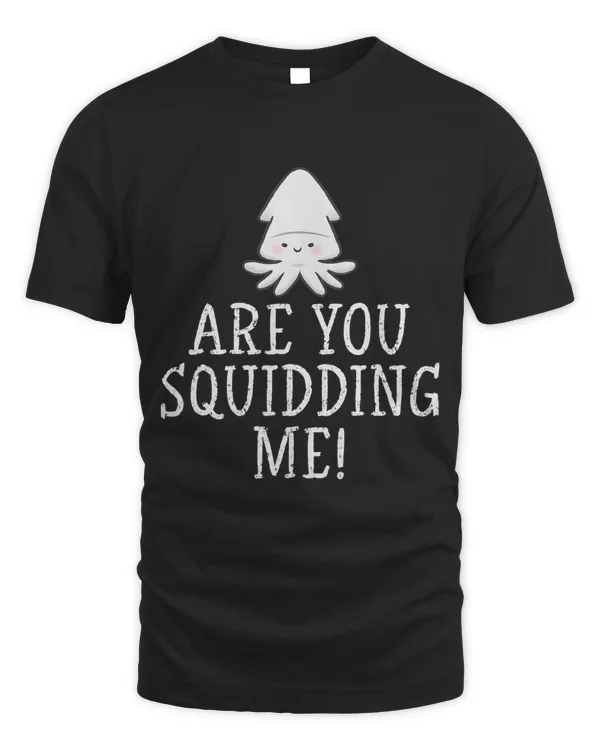 Are you Squidding Me Squid