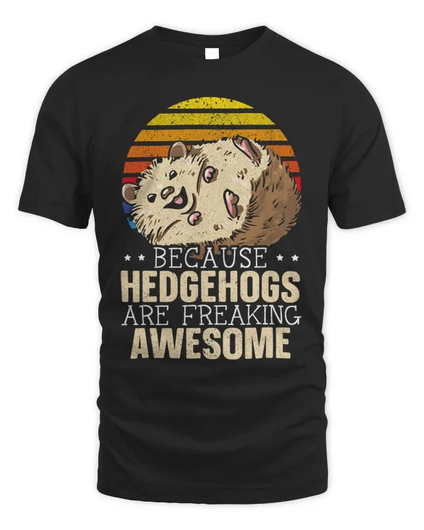 Because Hedgehogs Are Freaking Awesome Hedgie Animal 1