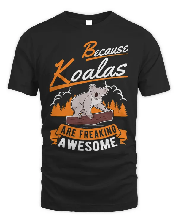 Because Koalas are freaking awesome Koala1