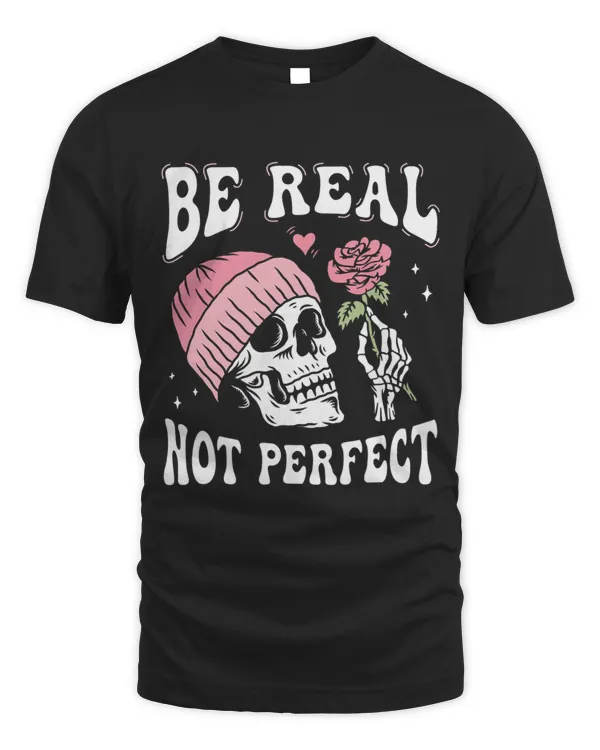 Be Real Not Perfect Inspirational Positive Quote