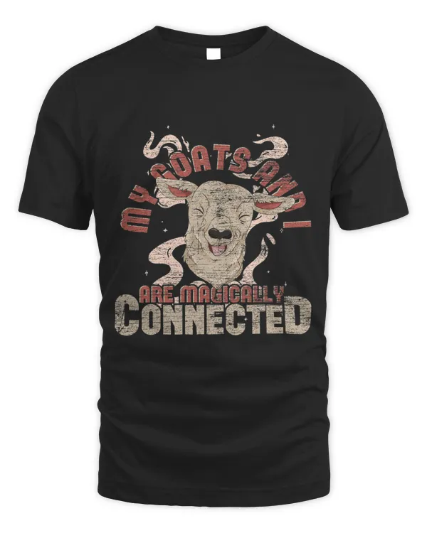 My Goats And I Are Magically Connected Funny Farmer Goat