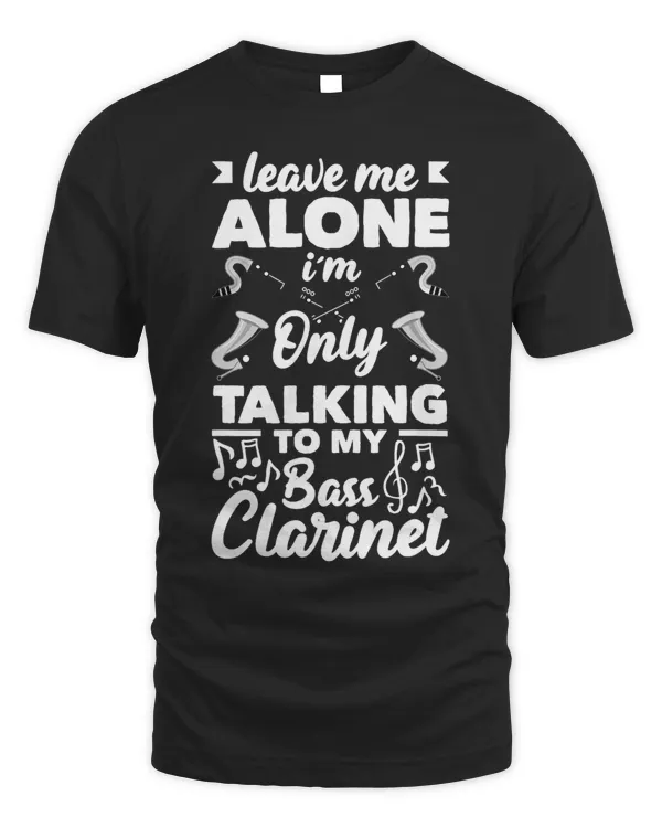Bass Clarinet Player Only Talking To My Bass Clarinet