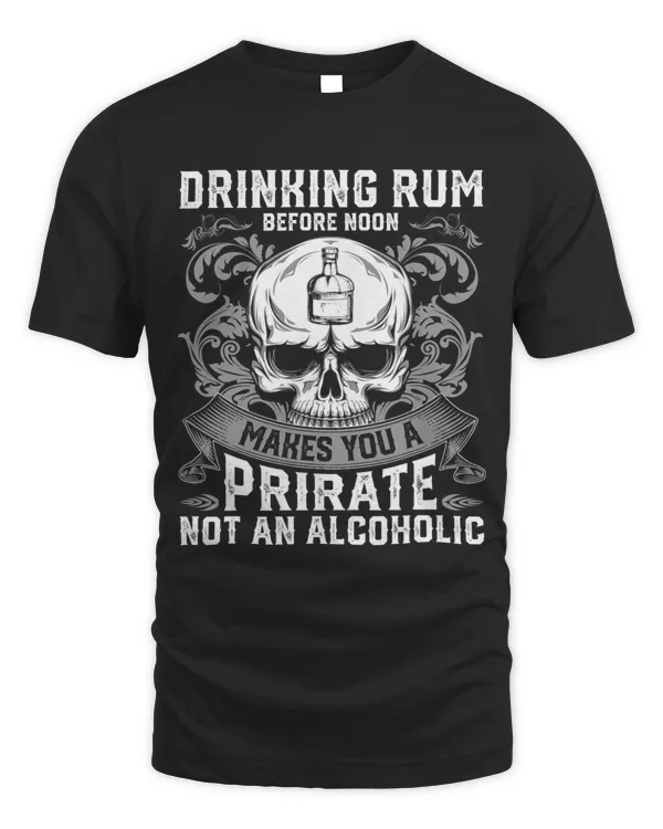 Drinking Rum Before Noon Makes You A Pirate Not An Alcoholic 1