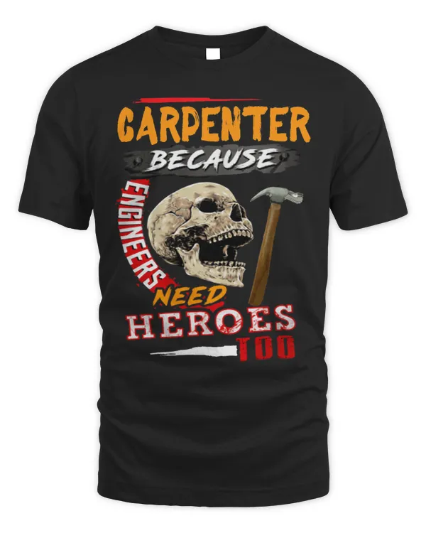Carpenter Because Engineers Need Heroes Too Funny Carpenter