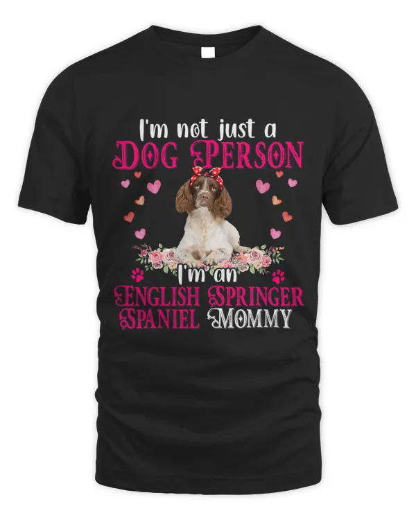 Im Not A Dog Person Im An English Springer Spaniel Mommy