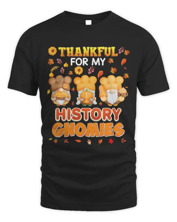 Im Thankful For My History Gnomies Thanksgiving I Love85