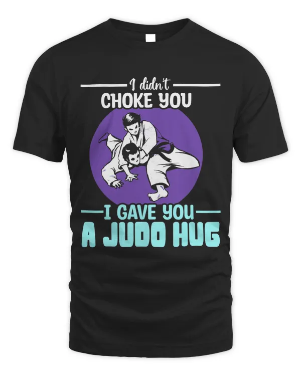 Didnt Choke You Judo Hug Judoka Judo Fight MMA