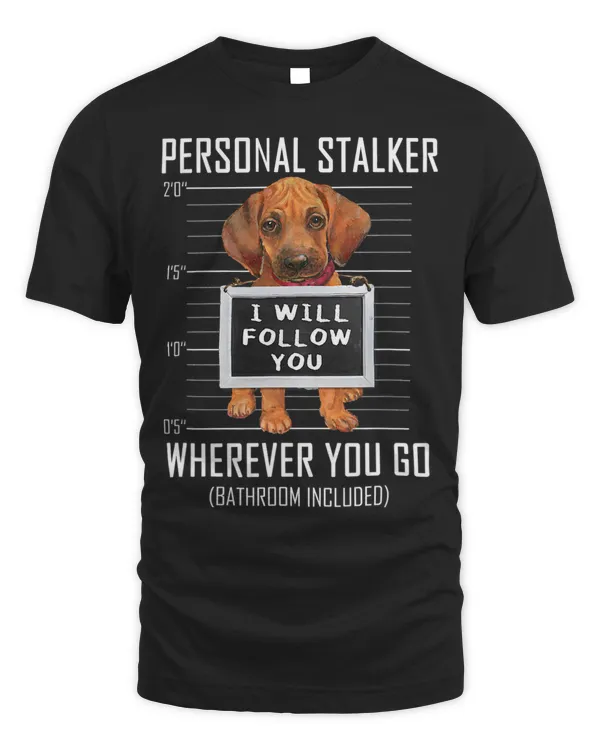 Personal Stalker Dog Rhodesian Ridgeback I Will Follow You