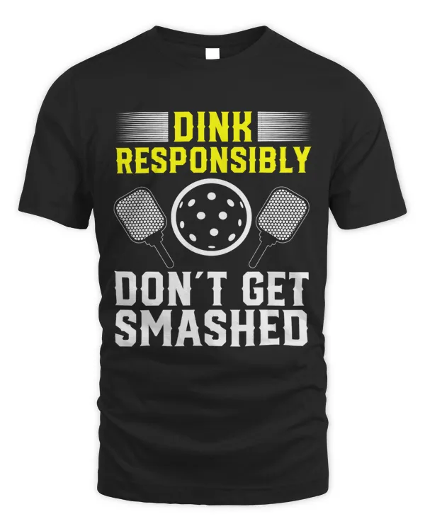 Dink Responsibly Dont Get Smashed Pickleball Sport 1