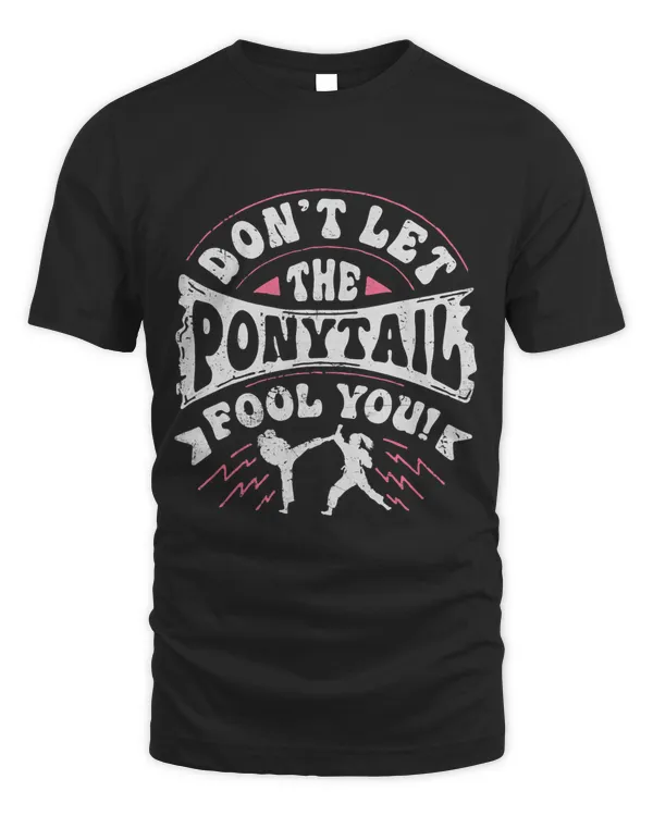 Dont Let The Ponytail Fool You Funny Karate Girl Gift Women