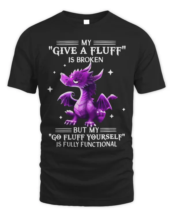 My Give A Fluff Is Broken But My Go Fluff Yourself Is Fully