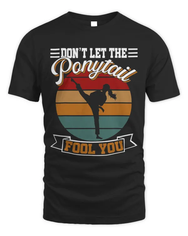 Dont Let The Ponytail Fool You Gift For Karate Girl Vintage 1