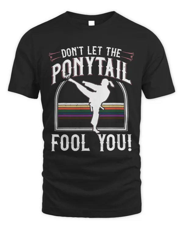Dont Let The Ponytail Fool You Gift For Karate Girl Women