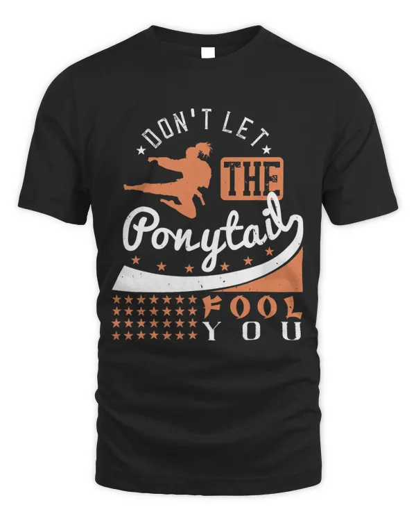 Dont Let The Ponytail Fool You Shirt Funny Karate Girl