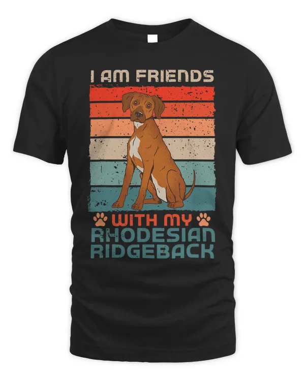 Dog Over Dudes I Am Friends With My Rhodesian Ridgeback
