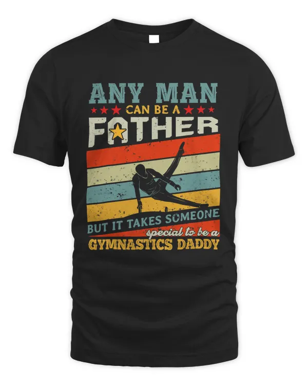 Gymnastics Daddy Any Man Can Be A Father Gymnastics Lover