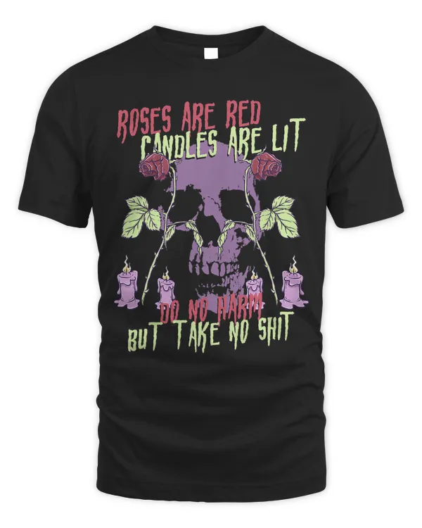 Roses Are Red Candles Are Lit Do No Harm But Take No Shit 556