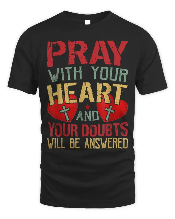Pray With Your Heart And Your Doubts Will Be Answered 1