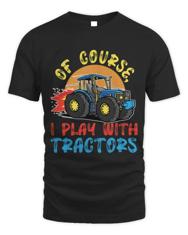 Of Course I Play With Tractors