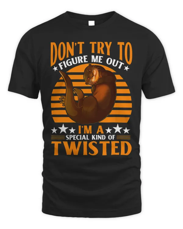 Don t try to figure me out I m a special kind of twisted