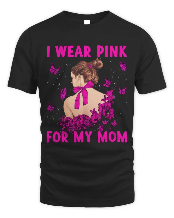 I Wear Pink For My Mom Breast Cancer Awareness