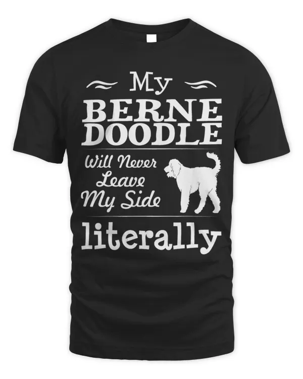 My Bernedoodle Will Never Leave My Side Tshirt