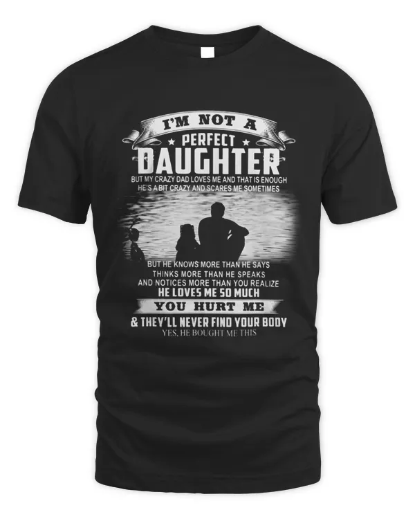 Im Not A Perfect Daughter But My Crazy Dad Loves Me