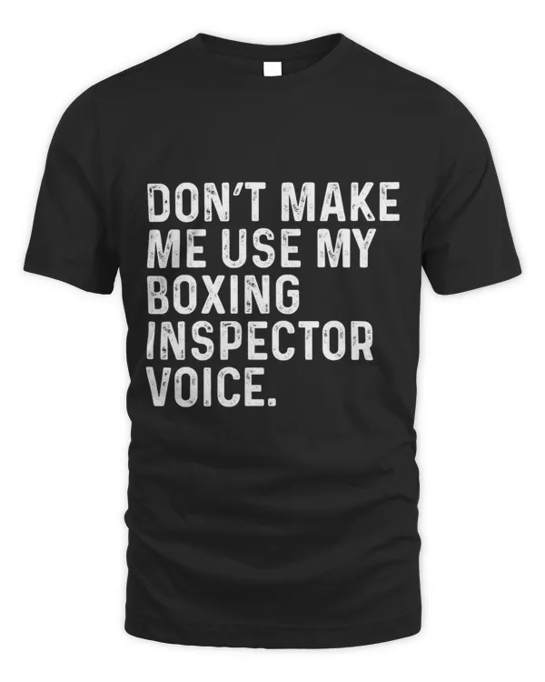 Dont Make Me Use My Boxing Inspector Voice Funny Boxer