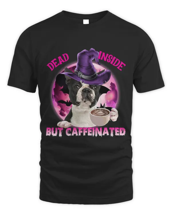 Black Boston Terrier Halloween Dead Inside But Caffeinated