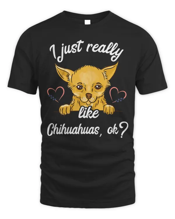 I Just Really Like Chihuahuas Chi Dog Lover Puppy Breeder