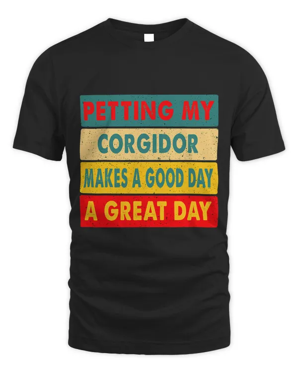 Petting My Corgidor Makes a Good Day A Great Day Dog Owner
