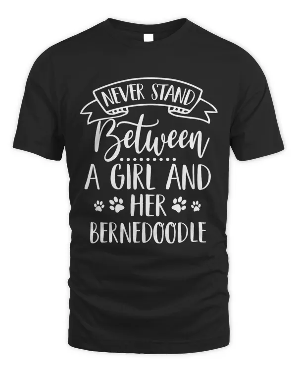 Never Stand Between A Girl And Her Bernedoodle Mom Dog Lady