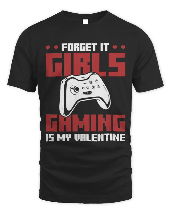 Forget It Girls Gaming Is My Valentine Valentines Day