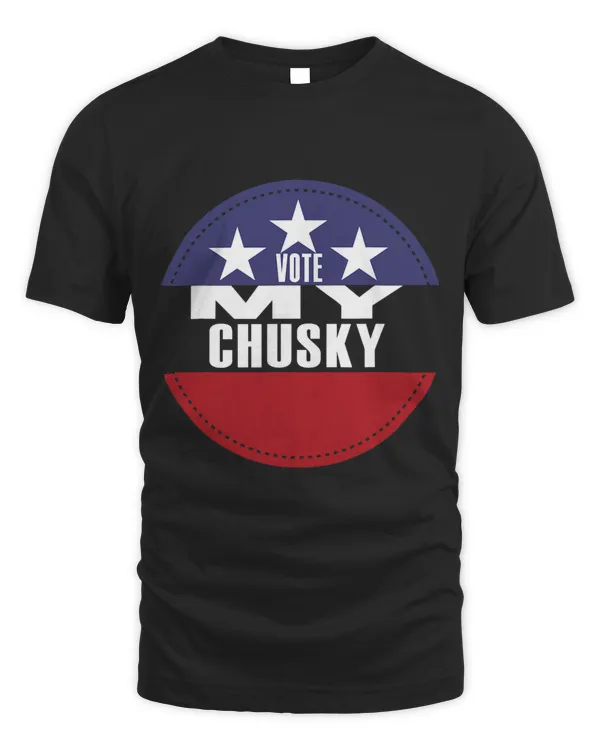 Vote My Chusky Election Funny Election Vote