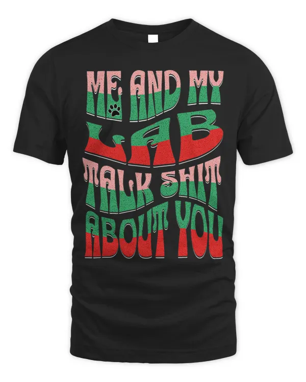 Womens Funny Me And My Lab Talk Shit About You Dog Lover Retro