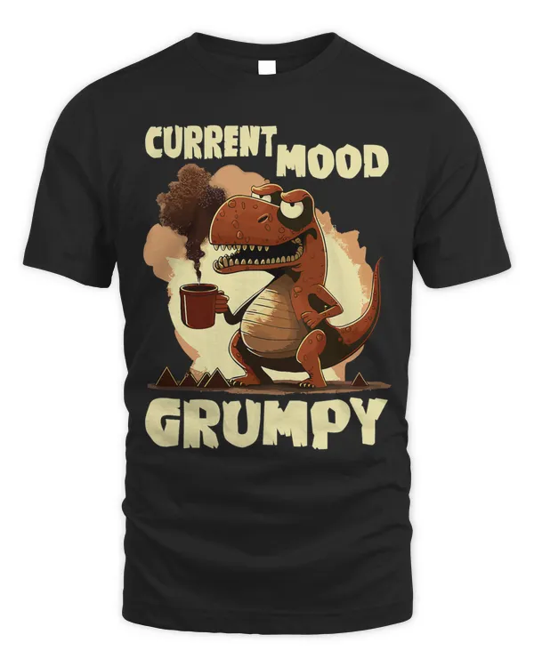Funny Grumpy Tyranno Current Mood Grumpy