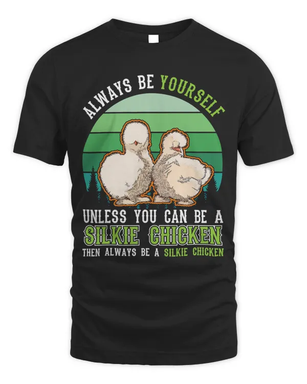 Always be yourself Unless you can be a Silkie Chicken67