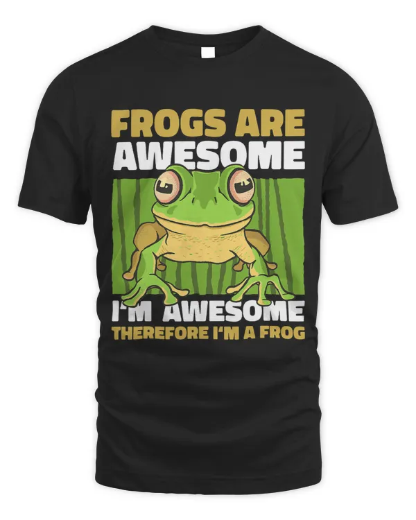 Frogs are Awesome Im Awesome therefore Im a Frog