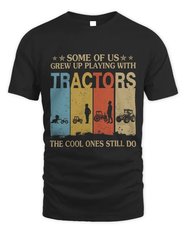 Some Of Us Grew Up Playing With Tractors Cool Ones Still Do