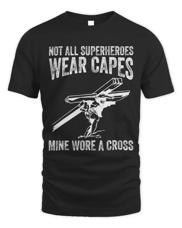 Not All Superheroes Wear Capes Mine Wore A Cross