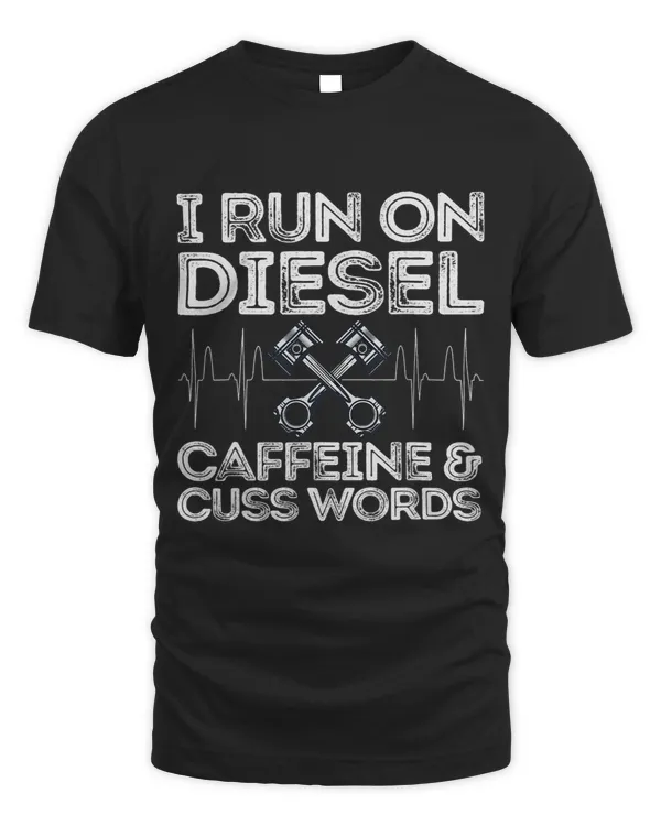 I Run On Diesel Caffeine And Cuss Words Funny Diesel