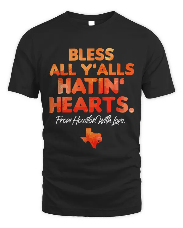 Bless All Yalls Hatin Hearts Houston With Love