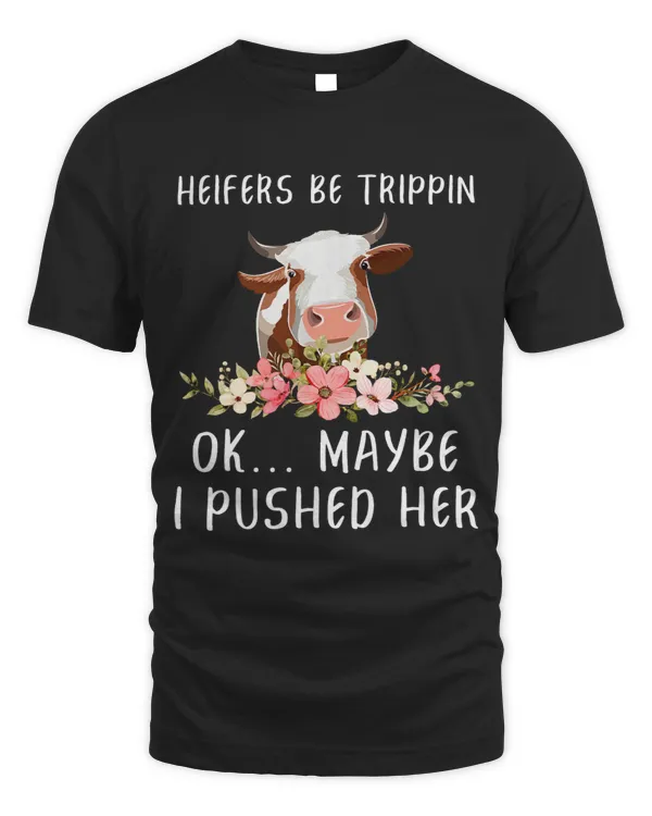 Heifers Be Trippin Ok Maybe I Pushed Her Funny Dairy Farmer