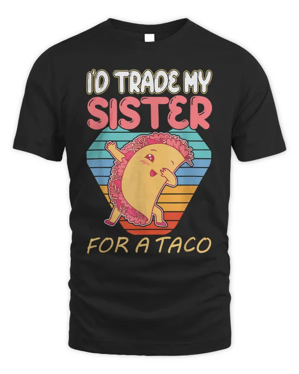 Id Trade My Sister For a Taco Funny Womens Tee 20